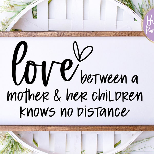 Love Between A Mother And Her Children Knows No Distance SVG, PNG, DXF, Mothers Day Svg, Gift For Mom, Farmhouse Sign Svg, Instant Download