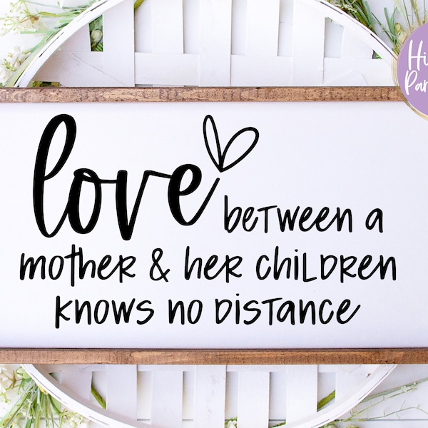 Love Between A Mother And Her Children Knows No Distance SVG, PNG, DXF, Mothers Day Svg, Gift For Mom, Farmhouse Sign Svg, Instant Download