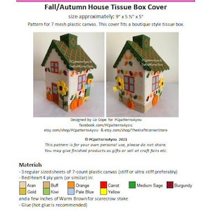 May include: A plastic canvas pattern for a fall-themed house tissue box cover. The pattern is designed for 7-mesh plastic canvas and measures approximately 9 inches by 5.5 inches by 5 inches. The pattern includes a variety of colors, including orange, yellow, green, and brown. The pattern is designed by Liz Cope for PCpatterns4you.