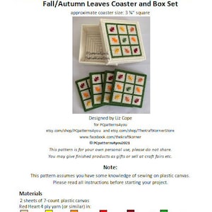 May include: A pattern for a plastic canvas fall leaves coaster and box set. The pattern includes instructions for making four coasters and a box to hold them. The coasters are 3 1/4 inches square and feature a design of autumn leaves in shades of orange, red, green, and yellow. The pattern is designed by Liz Cope for PCpatterns4you and The Kraft Korner Store.