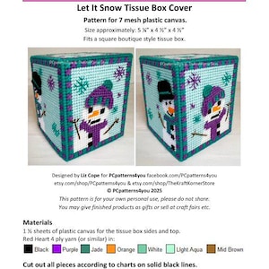 May include: A plastic canvas pattern for a tissue box cover featuring two snowmen. The pattern is for 7 mesh plastic canvas and measures 5 1/2 inches by 4 1/2 inches by 4 1/2 inches. The pattern is designed by Liz Cope for PCpatterns4you and includes instructions for using Red Heart 4 ply yarn in black, purple, jade, orange, white, light aqua, and mid brown.
