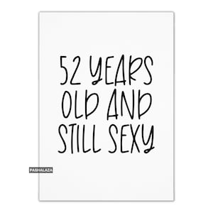 Funny 52nd Birthday Card: &#39;52 Years Old and Still Sexy&#39;