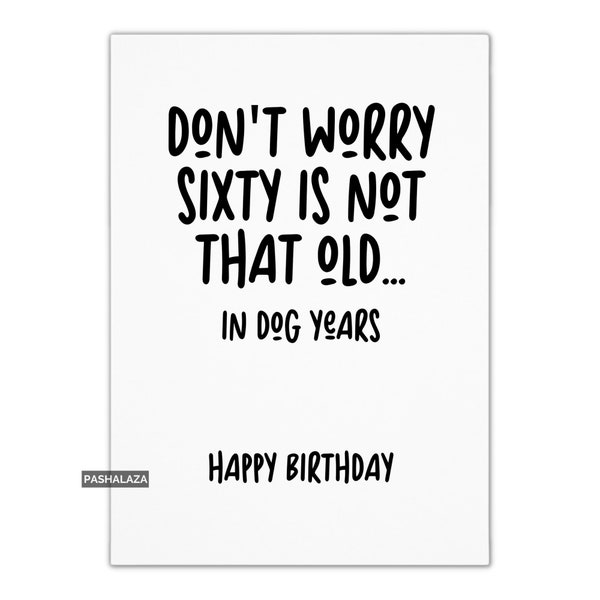 Funny 60th Birthday Card For Him Or Her, Cheeky Banter Age Joke Birthday Card For Men & Women, Rude Humour Card