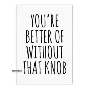 Funny Break Up Card Or Divorce Card, Encouragement Cards, Rude Card Her, You're Better Off Without That Knob