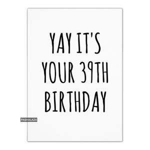 Yay è il tuo 39° biglietto di auguri per il compleanno per lei o per lui, biglietto di auguri unico, età di compleanno 39, quasi 40 anni
