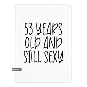 Grappige 53e verjaardagskaart: &#39;53 jaar oud en nog steeds sexy&#39;
