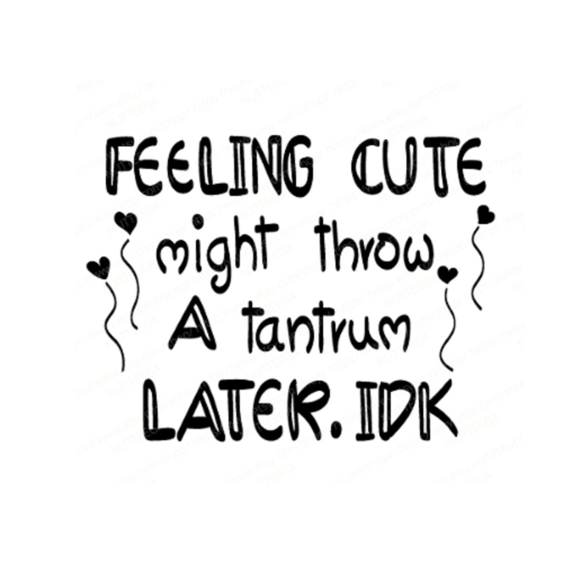Feeling cute might throw a tantrum later. Idk SvgFunny kids Etsy