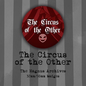 The Magnus Archives  - The Circus of the Other - 32/58mm Badges
