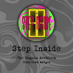 The Magnus Archives  - Step Inside - 32/58mm Badges
