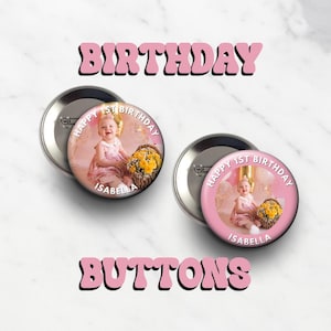 Custom Photo BIRTHDAY Button Pins - Birthday Party, Party Gift, Baby&#39;s First Birthday Party, 21st Birthday , 3 1/2 inch Pin Back Button