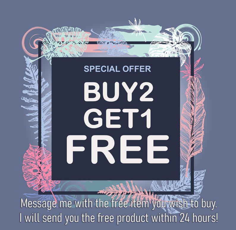 May include: A graphic with a tropical leaf border and the text "SPECIAL OFFER BUY2 GET1 FREE". The text is in white with a blue outline. The graphic also includes the text "Message me with the free item you wish to buy. I will send you the free product within 24 hours!"
