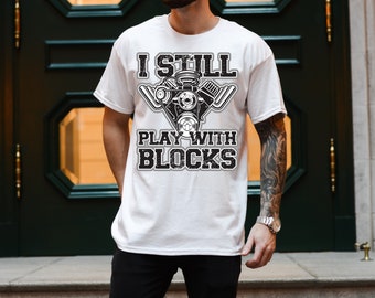 I Still Play with Blocks,  Fathers Day Gift from Kids, Car lover gift, Cool Dad Shirt, New Dad Shirt, Fathers Day Shirt, Best Dad Shirt