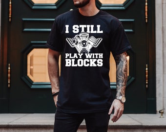 Still Play With Blocks, Fathers Day Gift from Kids, Car lover gift, Cool Dad Shirt, New Dad Shirt, Fathers Day Shirt, Best Dad Shirt
