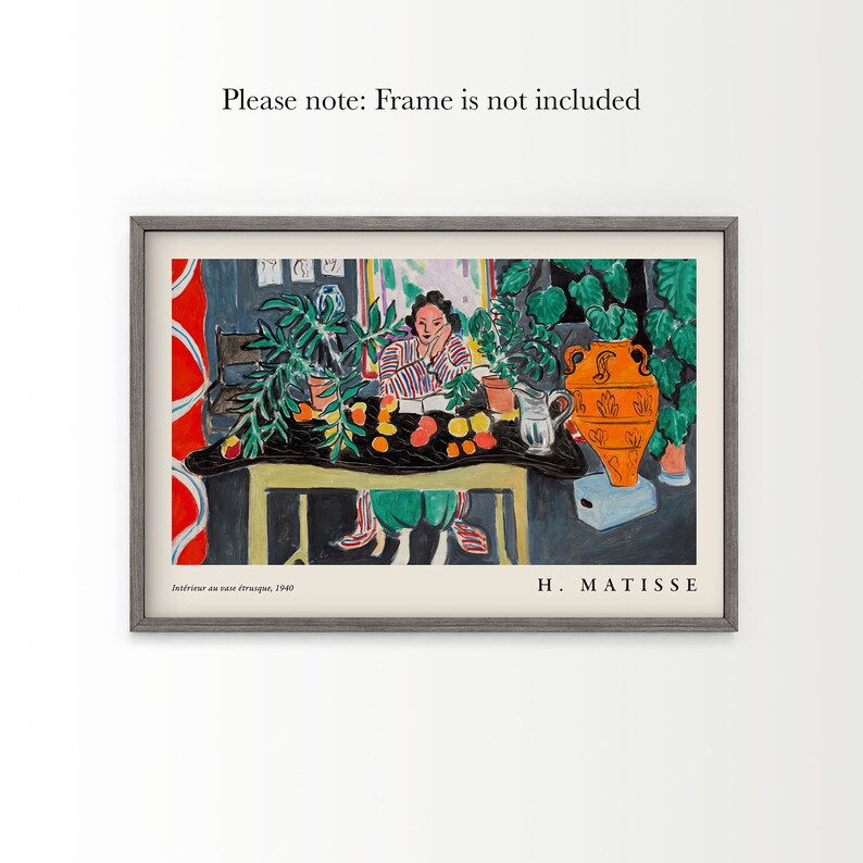 May include: A print of Henri Matisse's 1940 painting Int&eacute;rieur au vase &eacute;trusque, featuring a person at a table with a large orange vase, green plants, and fruit. The text reads Please note: Frame is not included, Int&eacute;rieur au vase &eacute;trusque, 1940, H. MATISSE.