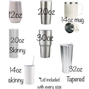 May include: A variety of stainless steel tumblers in different sizes, including 12oz, 14oz, 20oz, 30oz, and 32oz. The tumblers are in various styles, including skinny, tapered, and mug. A lid is included with every size.