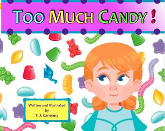 Too Much Candy!  A children's picture book by T. J. Carmany.