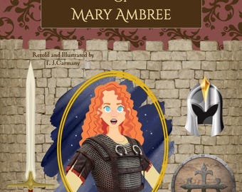 The Valorous Acts of Mary Ambree. A children's adventure picture book.