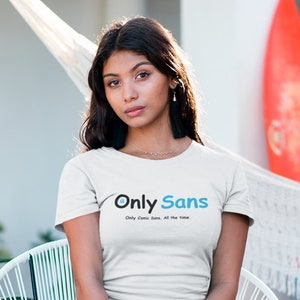 Only Sans - For Comic Sans Fans -- Funny Short-Sleeve T-Shirt