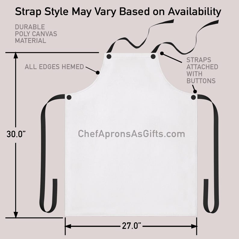 May include: White apron with black straps, measuring 30.0" in height and 27.0" in width. Features include durable poly canvas material, all edges hemmed, and straps attached with buttons. The text "ChefApronsAsGifts.com" is visible on the apron.