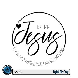 En un mundo donde puedes ser cualquier cosa, sé como Jesús / Corazón / Láser / Círculo / corte / Archivo digital / SVG