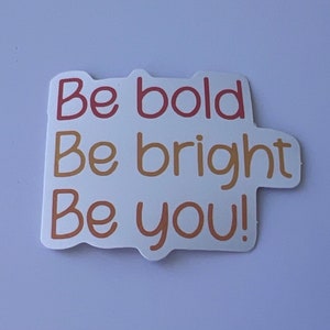 Be Bold Sticker, Mental Health Sticker, Water Bottle Sticker, Sticker
