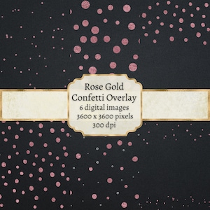 May include: Six digital images of rose gold confetti on a black background. Each image is 3600 x 3600 pixels and 300 dpi. The text "Rose Gold Confetti Overlay" is on a gold banner.