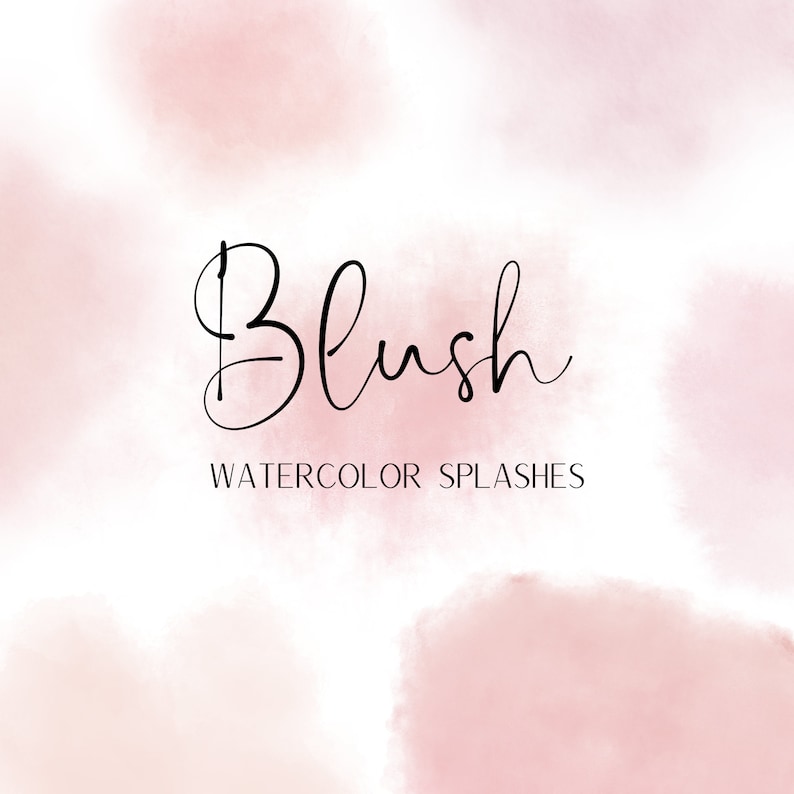 May include: Blush Watercolor Splashes - A digital illustration of soft pink watercolor washes with the text "Blush Watercolor Splashes" in black.