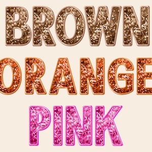 May include: The words "BROWN", "ORANGE", and "PINK" are spelled out in sparkly letters. Each word is a different color, with brown being the darkest and pink being the lightest.
