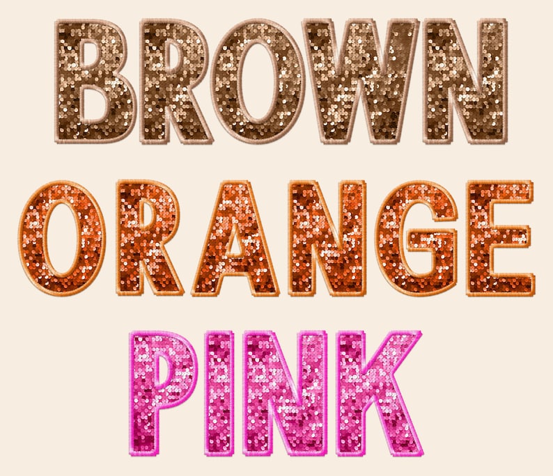 May include: The words "BROWN", "ORANGE", and "PINK" are spelled out in sparkly letters. Each word is a different color, with brown being the darkest and pink being the lightest.