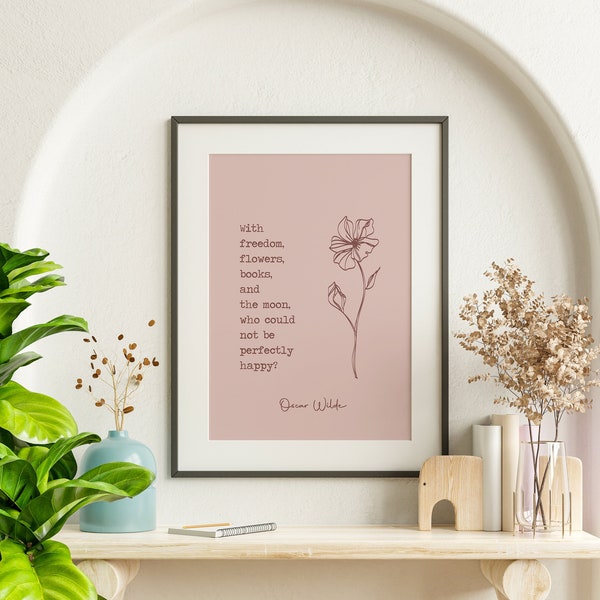 With freedom, flowers, books, and the moon, who could not be perfectly happy? / Oscar Wilde Quote Print / Typography Quote Print / Boho Art