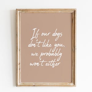 If our dogs don’t like you, we probably won’t either | Funny quote | Dog wall art