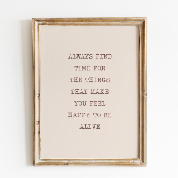 Always Find Time for the Things That Make You Feel Alive Print / Inspirational Quote Print / Motivational Quote Printable Wall Art