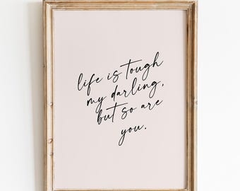 Life Is Tough My Darling but So Are You | Encouragement Print for Her | Digital Download