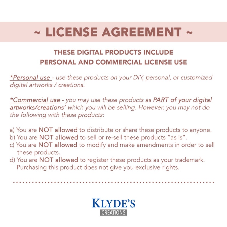May include: A license agreement for digital products, outlining personal and commercial use restrictions. The text states that these products can be used for personal DIY projects, but not for resale or modification. The agreement also states that the products cannot be registered as a trademark. The text is in a white font on a pink background.