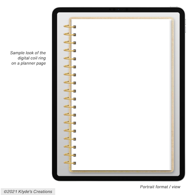 May include: A digital planner mockup with a white page and a gold coil binding. The planner is displayed on a tablet screen. The text "Sample look of the digital coil ring on a planner page" is visible at the top left corner of the image. The text "Portrait format / view" is visible at the bottom right corner of the image. The text "&copy;2021 Klyde's Creations" is visible at the bottom left corner of the image.