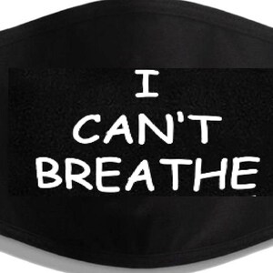 May include: Black face mask with the words "I can't breathe" printed in white.