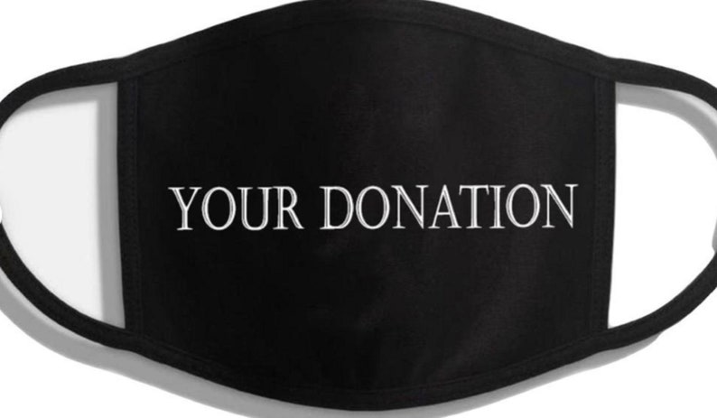 May include: Black face mask with the text "YOUR DONATION" in white.