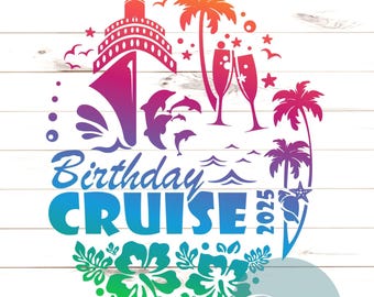 Birthday Cruise 2025 Png, Cruise shirt svg, Vector Cut file, Laser CNC, Printable, Sublimate transfer, Silhouette, Cricut, Cameo, Studio