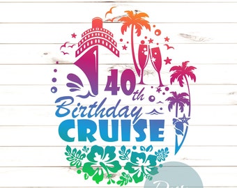 40th Birthday Cruise Png, Svg, Cruise shirt print, Cut file, Laser CNC, Prinable, Sublimate transfer, Silhouette, Cricut, Cameo
