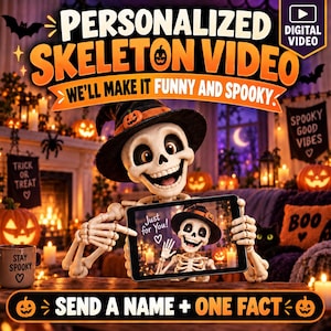 May include: A digital video product featuring a cartoon skeleton wearing a witch hat and holding a tablet. The screen displays a skeleton waving with the text 'Just for You!'. The image includes the text 'PERSONALIZED SKELETON VIDEO' and 'SEND A NAME + ONE FACT'.