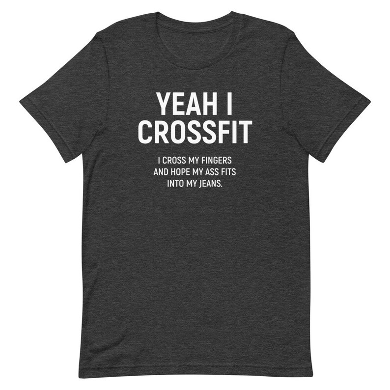 Yeah I Crossfit Shirt XS Unisex Shirt, Funny Crossfit Shirt, Funny Gym Shirt, Funny Fitness Shirt, Funny Workout Shirt, Gift For Her Dark Grey Heather