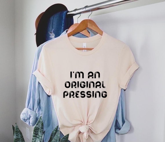 I'm An Original Pressing Unisex Music Lover T Shirt | Etsy