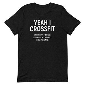 Yeah I Crossfit Shirt XS Unisex Shirt, Funny Crossfit Shirt, Funny Gym Shirt, Funny Fitness Shirt, Funny Workout Shirt, Gift For Her Black Heather