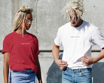 Happy To Be Here | Custom Embroidered Unisex Premium Heavyweight Tee Gifts for Him/Her/They