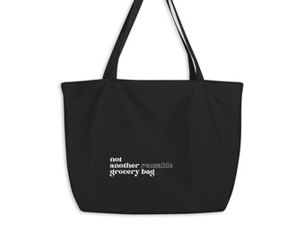 Not Another Reusable Grocery Bag | Large organic tote bag Catch all bag Eco Bag Gift