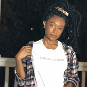 I’m Never Free, I Just Make Time T-shirt