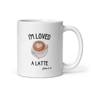 White Glossy Mug &quot;I&#39;m Loved a Latte,&quot; Coffee Lover&#39;s Mug, Gifts for Mom, Mugs with Scripture, Bridesmaids Gifts, Christian Gifts for Women