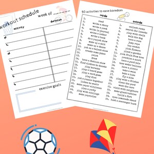 May include: A printable worksheet with a schedule for working out and a list of 50 activities to ease boredom. The worksheet includes a table with days of the week, activity, and duration. The list of activities is divided into inside and outside activities. The image also includes a soccer ball and a kite.