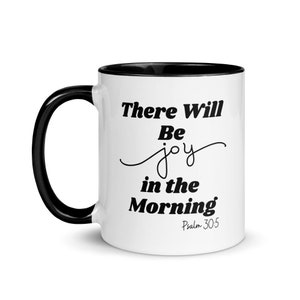 Black and White Mug &quot;There Will Be Joy in the Morning&quot;; Mom Gifts; Mother&#39;s Day Gifts; Birthday Gifts for Mom Christian Gifts; Mom Mugs;