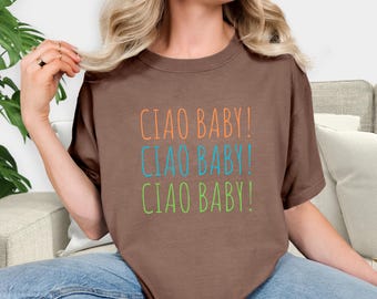 Ciao Baby! T Shirt, Ciao Shirt, Trending Now T Shirts, Hello Baby Shirt, Cute Italian Shirt, Funny T Shirt, Italy Lovers Shirt Vacation Mode